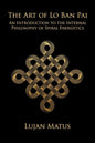 The Art of Lo Ban Pai: An Introduction to the Internal Philosophy of Spiral Energetics - Paperback
