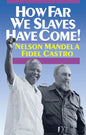 How Far We Slaves Have Come!: South Africa and Cuba in Today's World - Paperback