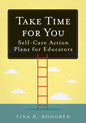 Take Time for You: Self-Care Action Plans for Educators (Using Maslow's Hierarchy of Needs and Positive Psychology) - Paperback