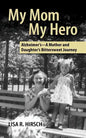 My Mom My Hero: Alzheimer's-A mother and daughter's bittersweet journey - Paperback
