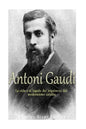 Antoni Gaudí: La vida y el legado del arquitecto del modernismo catalán - Paperback