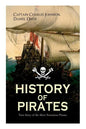 HISTORY OF PIRATES - True Story of the Most Notorious Pirates: Charles Vane, Mary Read, Captain Avery, Captain Blackbeard, Captain Phillips, John Rack - Paperback