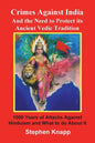 Crimes Against India: And the Need to Protect its Ancient Vedic Tradition: 1000 Years of Attacks Against Hinduism and What to do About it - Paperback