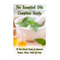 The Essential Oils Complete Guide: 143 Best Natural Recipes for Homemade Shampoo, Lotions, Scrubs and Soaps: (Natural Hair and Body Care, Soap Making, - Paperback