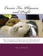 Cavies For Pleasure and Profit: The Greatest Collection of Information Ever Published Pertaining To Cavies - Paperback