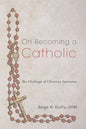 On Becoming a Catholic: The Challenge of Christian Initiation - Paperback