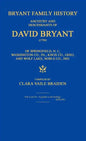 Bryant Family History; Ancestry and Descendants of David Bryant (1756) of Springfield, N.J.; Washington Co., Pa.; Knox Co., Ohio; And Wolf Lake, Noble - Hardcover