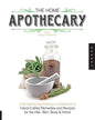 The Home Apothecary: Cold Spring Apothecary's Cookbook of Hand-Crafted Remedies & Recipes for the Hair, Skin, Body, and Home - Paperback