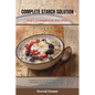 Complete Starch Solution Diet Cookbook Recipes: A Culinary Journey into Starch-Free Living, Low-Carb Delights, and Transformative Recipes for Weight L - Paperback