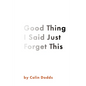 Good Thing I Said Just Forget This - Paperback