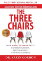 The Three Chairs: How Great Leaders Drive Communication, Performance, and Engagement - Hardcover