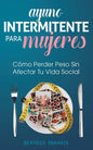 Ayuno Intermitente Para Mujeres: Cómo Perder Peso Sin Afectar Tu Vida Social - Paperback