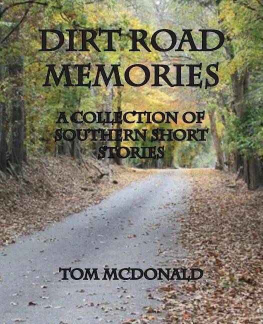 Dirt Road Memories - A Collection of Southern Short Stories - Paperback