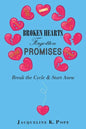 Broken Hearts Forgotten Promises: Break the Cycle & Start Anew - Paperback