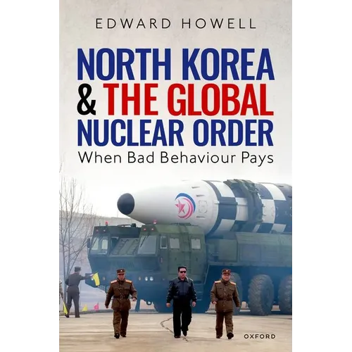 North Korea and the Global Nuclear Order: When Bad Behaviour Pays - Hardcover