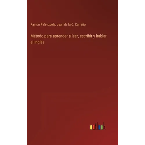 Método para aprender a leer, escribir y hablar el ingles - Hardcover