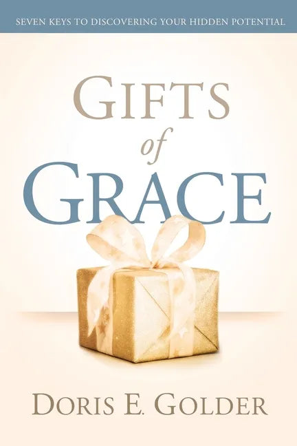 Gifts of Grace: Seven Keys to Discovering Your Hidden Potential - Paperback
