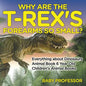 Why Are The T-Rex's Forearms So Small? Everything about Dinosaurs - Animal Book 6 Year Old Children's Animal Books - Paperback