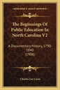 The Beginnings of Public Education in North Carolina V2: A Documentary History, 1790-1840 (1908) - Paperback