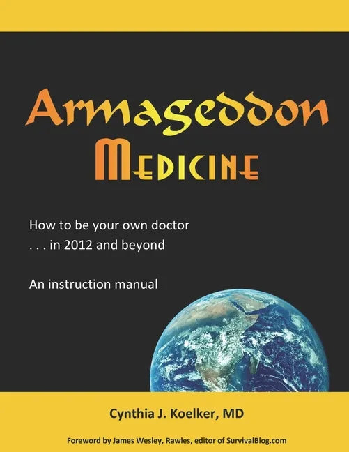 Armageddon Medicine: How to be your own doctor in 2012 and beyond. An instruction manual. - Paperback