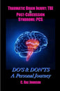 Traumatic Brain Injury: TBI & Post-Concussion Syndrome: PCS DO'S & DON'TS A Personal Journey - Paperback