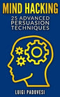 Mind Hacking: 25 Advanced Persuasion Techniques - Paperback