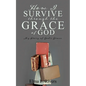 How I Survive Through the Grace of God: My Story of God's Grace - Paperback