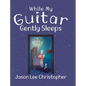 While My Guitar Gently Sleeps - Hardcover