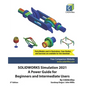 SOLIDWORKS Simulation 2021: A Power Guide for Beginners and Intermediate Users - Paperback
