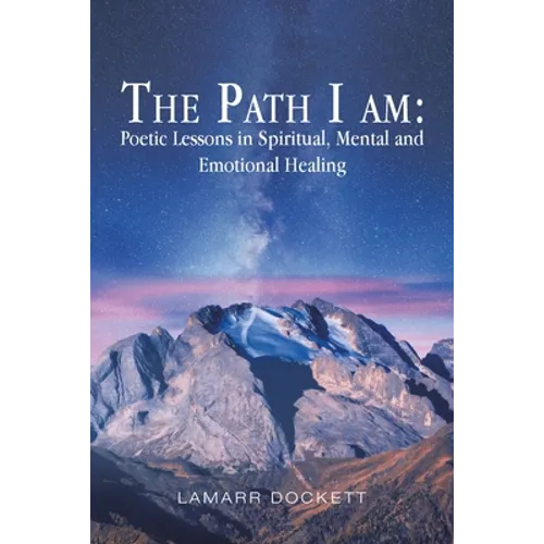 The Path I Am: Poetic Lessons in Spiritual, Mental and Emotional Healing - Paperback