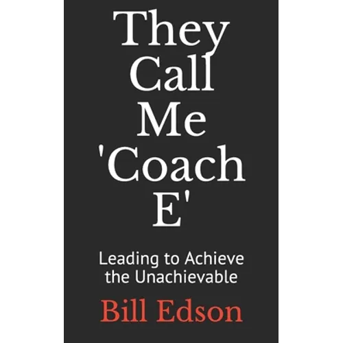 They Call Me 'Coach E: Leading to Achieve the Unachievable - Paperback