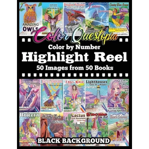 Color By Number Highlight Reel - 50 Images from 50 Books - BLACK BACKGROUND: Greatest Hits Adult Coloring Book - Paperback