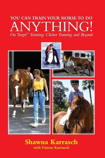 You Can Train Your Horse to Do Anything!: On Target Training Clicker Training and Beyond - Paperback