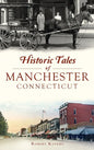 Historic Tales of Manchester, Connecticut - Hardcover