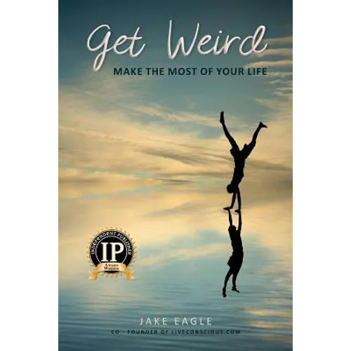 Get Weird: Make The Most Of Your Life - Paperback