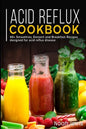 Acid Reflux Cookbook: 40+ Smoothies, Dessert and Breakfast Recipes designed for acid reflux disease - Paperback