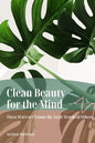 Clean Beauty for the Mind: 'Three Ways to Cleanse Toxic Words of Others' - Paperback