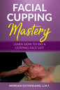 Facial Cupping Mastery: Learn How To Do A Cupping Face Lift - Paperback