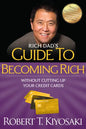 Rich Dad's Guide to Becoming Rich Without Cutting Up Your Credit Cards: Turn Bad Debt Into Good Debt - Paperback