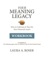 Your Meaning Legacy Workbook: A Companion to "Your Meaning Legacy" by Laura A. Roser - Paperback