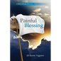 Painful Blessing: A Story of Loss, Recovery, Hope, and Faith - Paperback