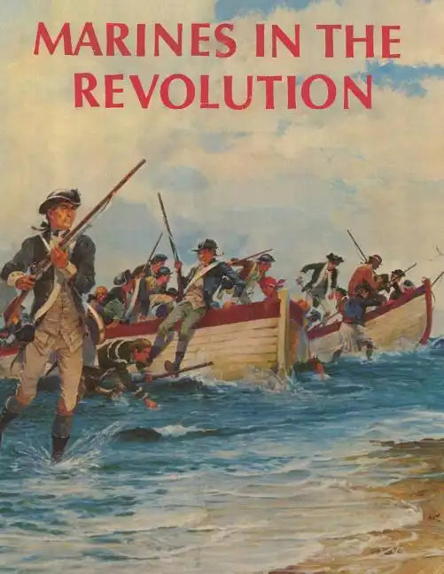 Marines in the Revolution: A History of the Continental Marines In the American Revolution, 1775-1783 - Paperback