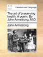 The Art of Preserving Health. a Poem. by John Armstrong, M.D. - Paperback