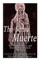 The Santa Muerte: The Origins, History, and Secrets of the Mexican Folk Saint - Paperback