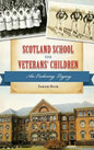 Scotland School for Veterans' Children: An Enduring Legacy - Hardcover