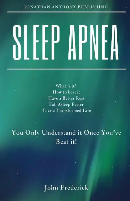 Sleep Apnea: What is it? How to Beat it? Fall Asleep Faster, Have Better Rest, Live a Transformed Life - Paperback