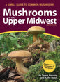 Mushrooms of the Upper Midwest: A Simple Guide to Common Mushrooms - Paperback
