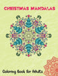 Christmas Mandalas Coloring Book for Adults: Thrilling Christmas Coloring Book for Men, Women, Teens, Boys, Girls, Mom and young adults. Its Featuring - Paperback