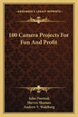 100 Camera Projects for Fun and Profit - Paperback