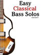 Easy Classical Bass Solos: Featuring Music of Bach, Mozart, Beethoven, Tchaikovsky and Others. in Standard Notation and Tablature. - Paperback